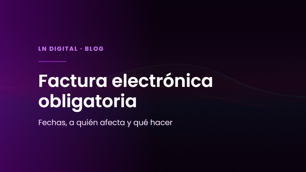 Factura electrónica obligatoria entre empresas: fechas y a quién afecta
