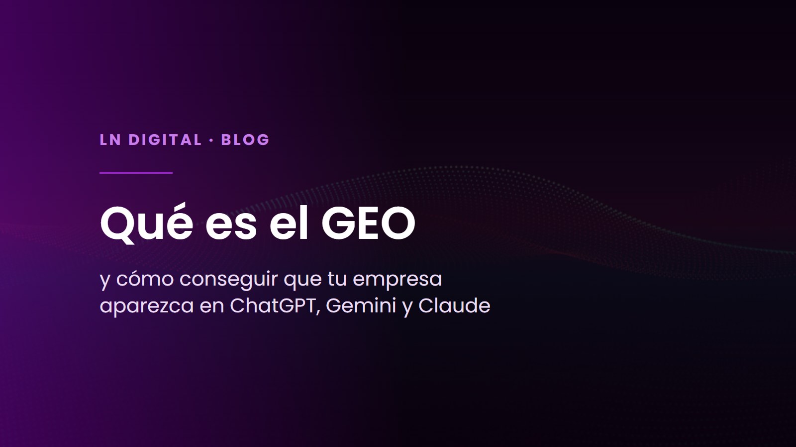 Qué es el GEO y cómo conseguir que tu empresa aparezca en ChatGPT, Gemini y Claude