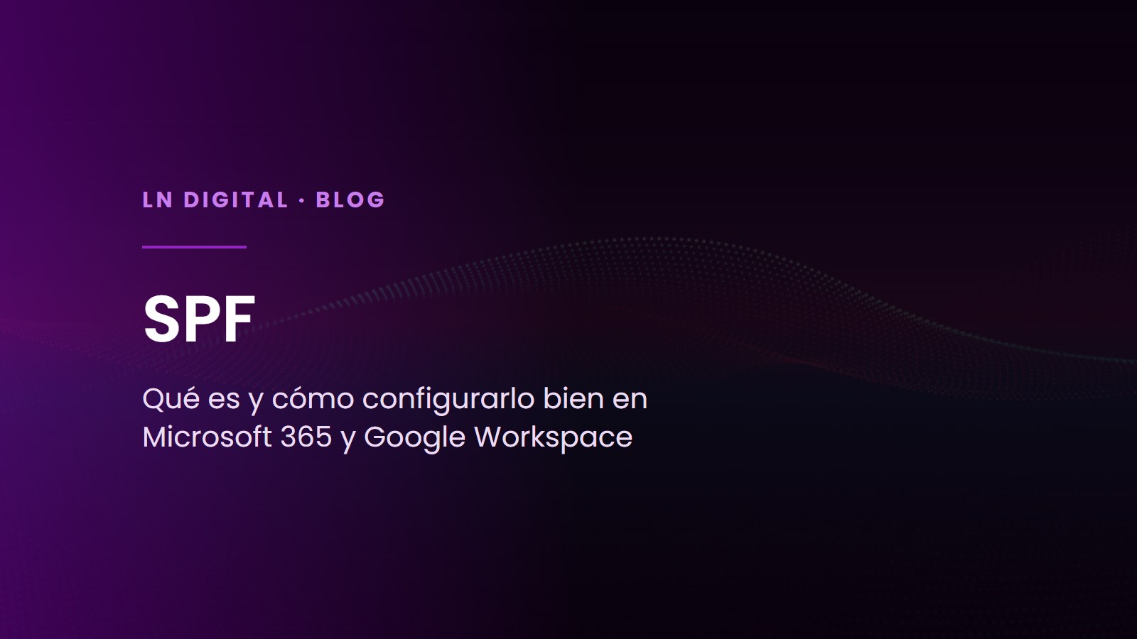 SPF: qué es y cómo configurarlo bien en Microsoft 365 y Google Workspace