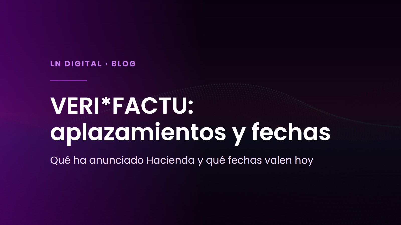 VERI*FACTU: aplazamientos y fechas vigentes