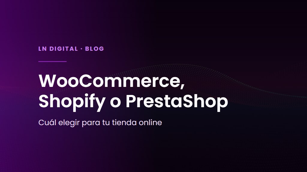 WooCommerce, Shopify o PrestaShop: cuál elegir para tu tienda online